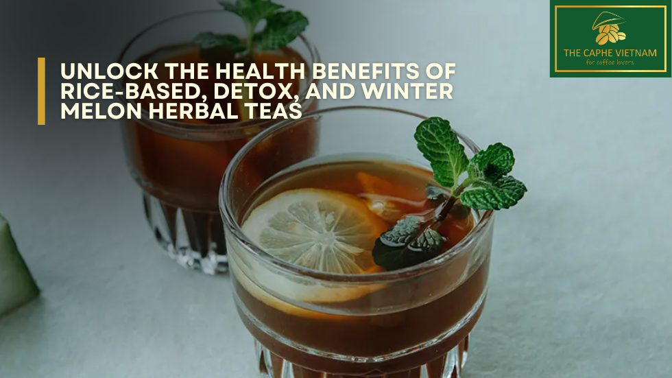 Unlock the Health Benefits of Rice-Based, Detox, and Winter Melon Herbal Teas