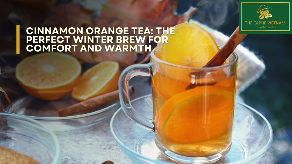 Cinnamon Orange Tea: The Perfect Winter Brew for Comfort and Warmth