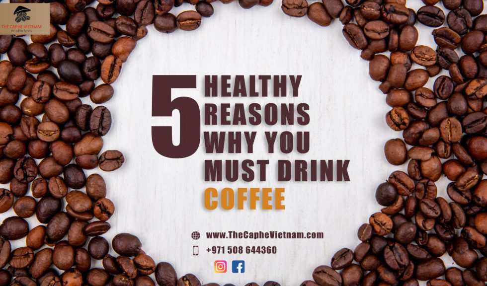 5 Healthy Reasons Why You Must Drink Coffee