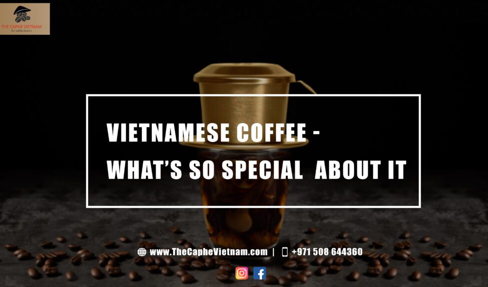 Vietnamese coffee - What’s So Special  About It