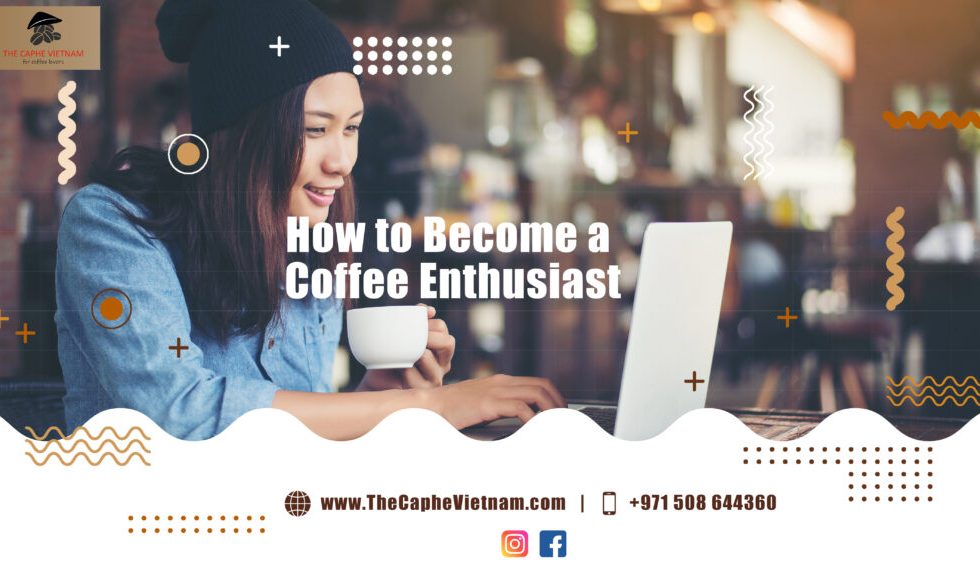 How to Become a Coffee Enthusiast in 4 Easy Steps