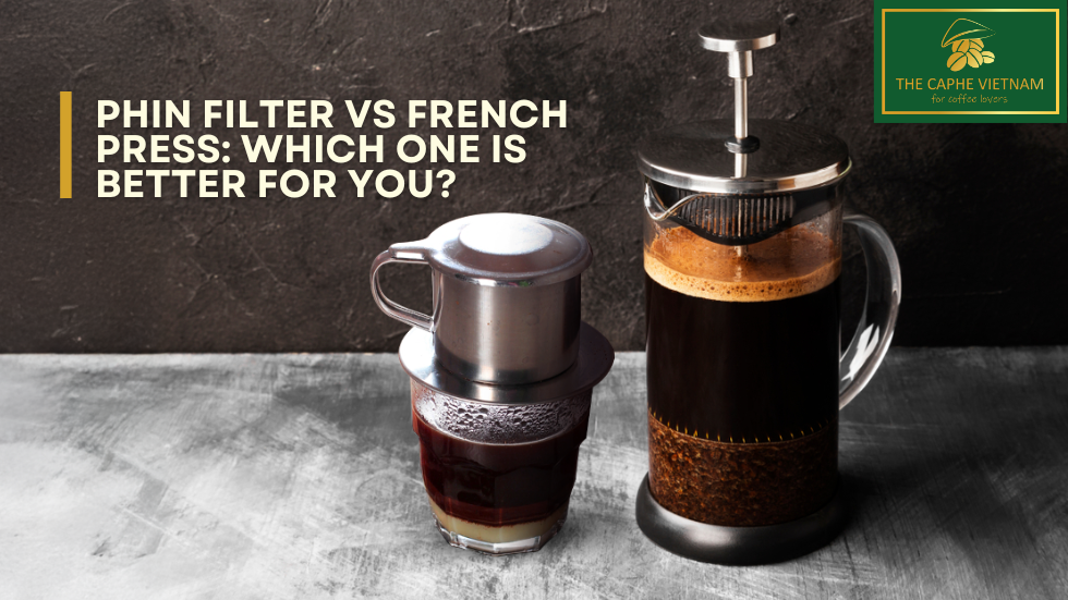 Phin Filter vs French Press: Which One is Better for You?