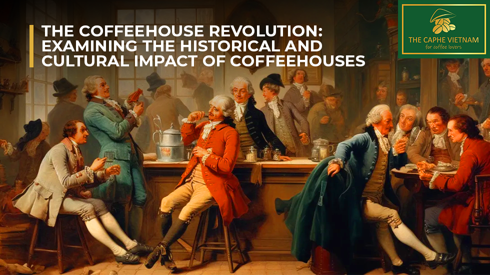 The Coffeehouse Revolution: Examining the Historical and Cultural Impact of Coffeehouses