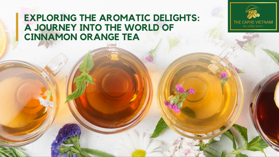Exploring the Aromatic Delights: A Journey into the World Of Cinnamon Orange Tea