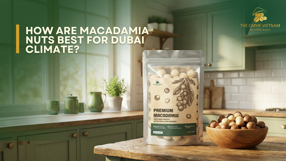 How are Macadamia Nuts best for Dubai climate?